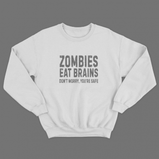 Прикольный свитшот с принтом "Zombies eat brains. Don't worry, you are safe"